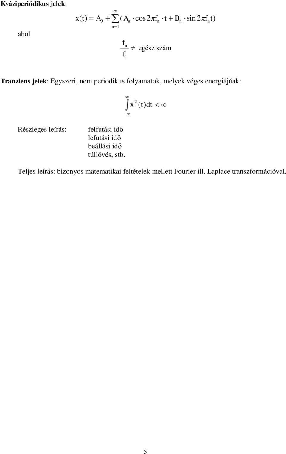 ( t) dt Részleges leírás: felfutási idő lefutási idő beállási idő túllövés, stb.