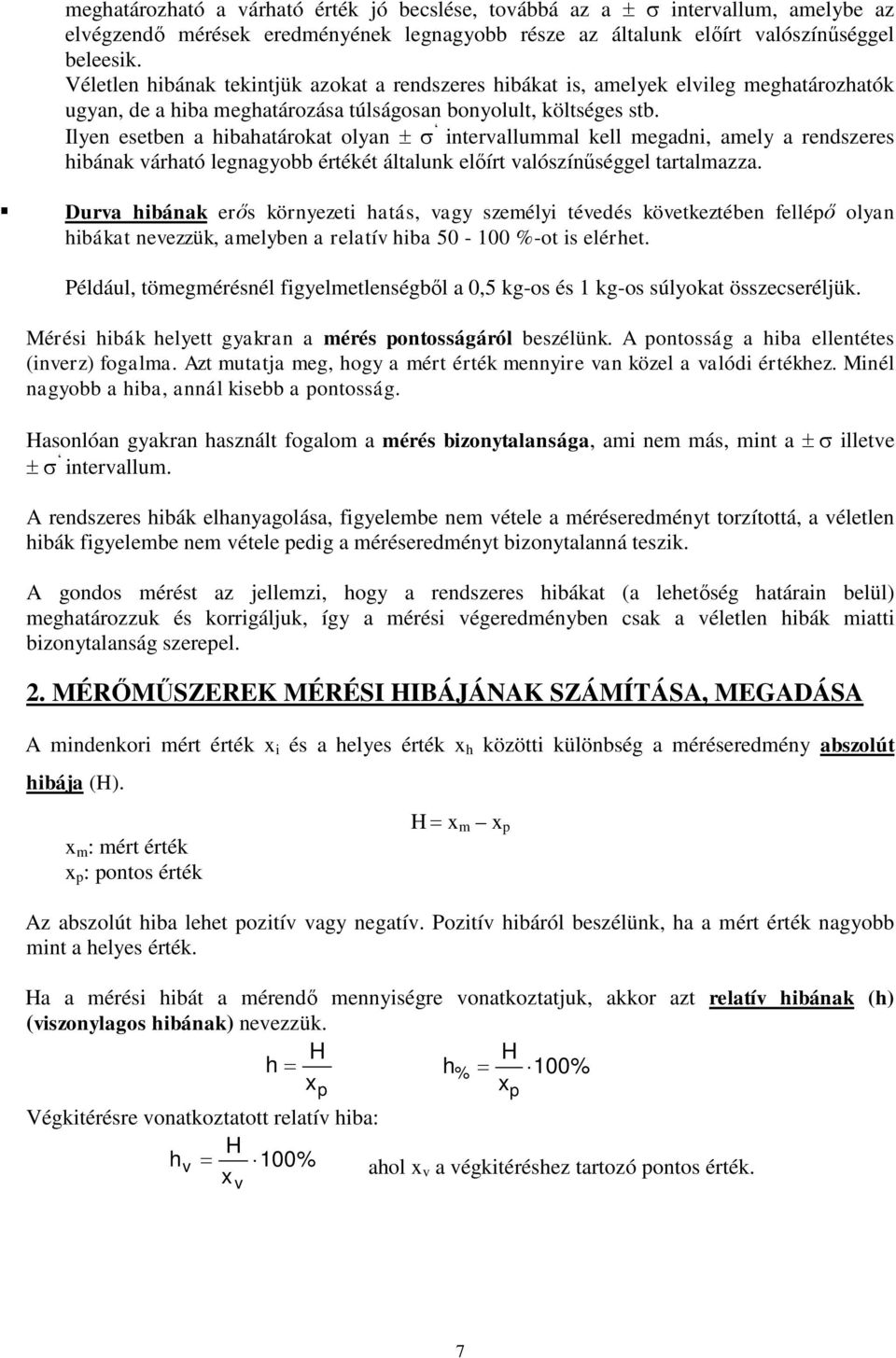 Ilyen esetben a hibahatárokat olyan intervallummal kell megadni, amely a rendszeres hibának várható legnagyobb értékét általunk előírt valószínűséggel tartalmazza.