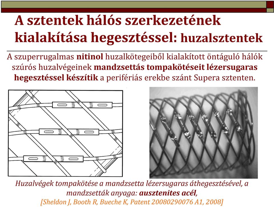 hegesztéssel készítik a perifériás erekbe szánt Supera sztenten.