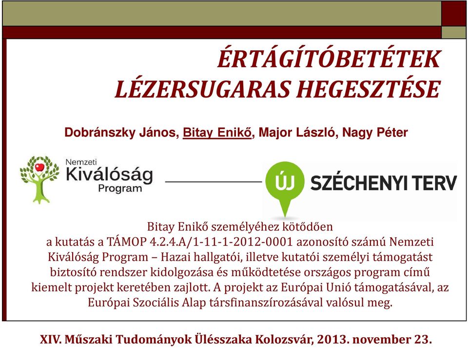 2.4.A/1-11-1-2012-0001 azonosító számú Nemzeti Kiválóság Program Hazai hallgatói, illetve kutatói személyi támogatást biztosító