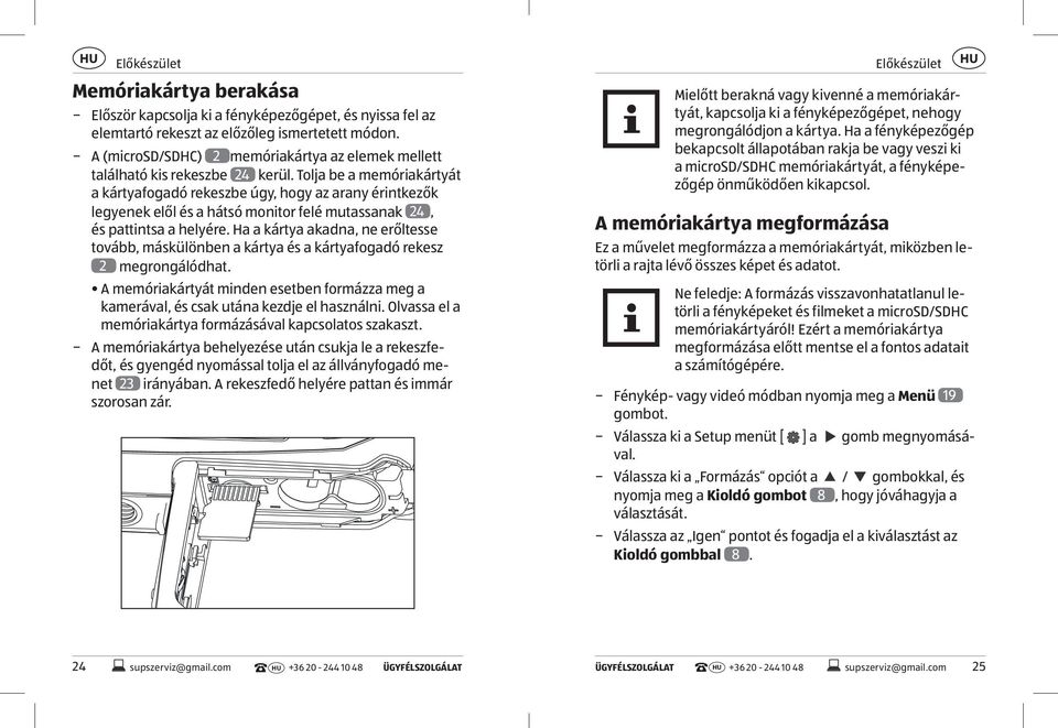 Tolja be a memóriakártyát a kártyafogadó rekeszbe úgy, hogy az arany érintkezők legyenek elől és a hátsó monitor felé mutassanak 24, és pattintsa a helyére.