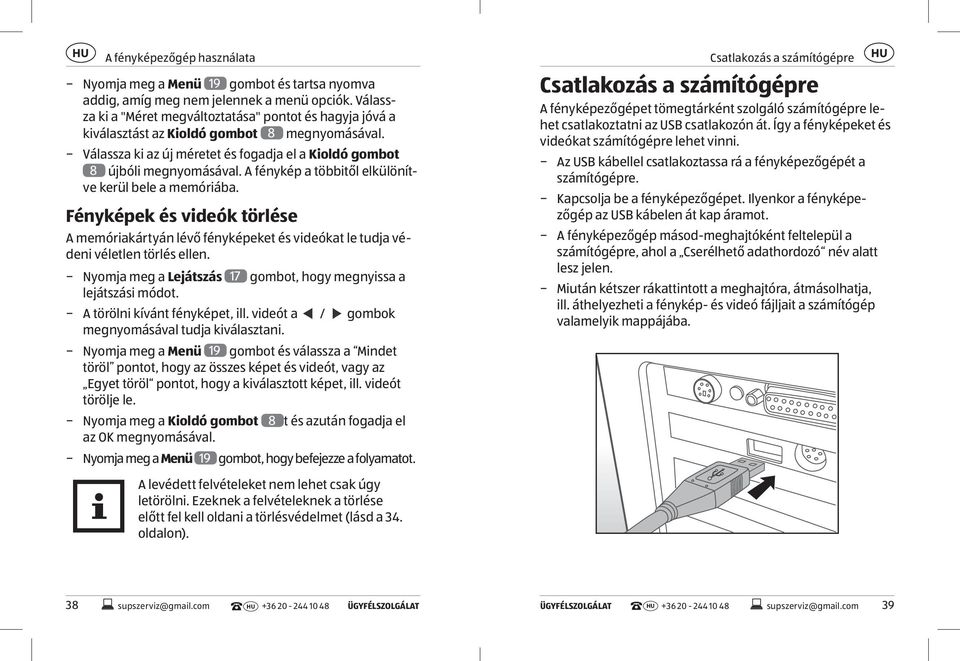 A fénykép a többitől elkülönítve kerül bele a memóriába. Fényképek és videók törlése A memóriakártyán lévő fényképeket és videókat le tudja védeni véletlen törlés ellen.