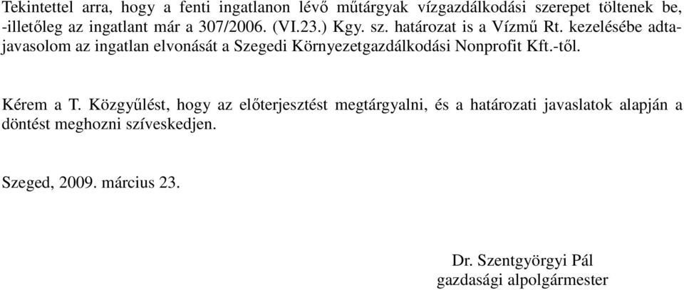 kezelésébe adtajavasolom az ingatlan elvonását a Szegedi Környezetgazdálkodási Nonprofit Kft.-tıl. Kérem a T.