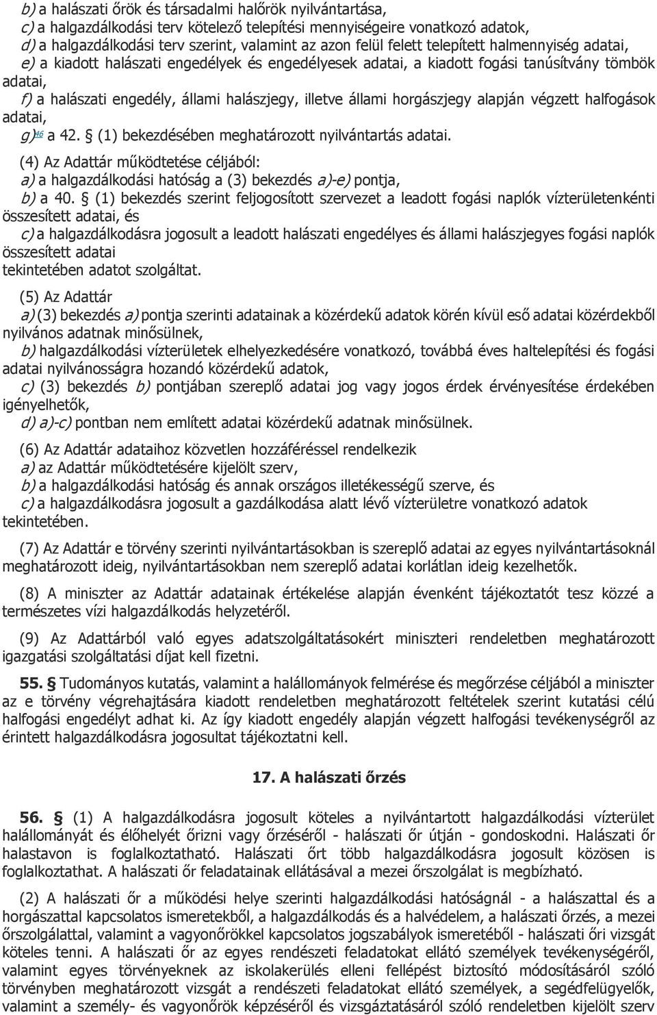 horgászjegy alapján végzett halfogások adatai, g) 46 a 42. (1) bekezdésében meghatározott nyilvántartás adatai.