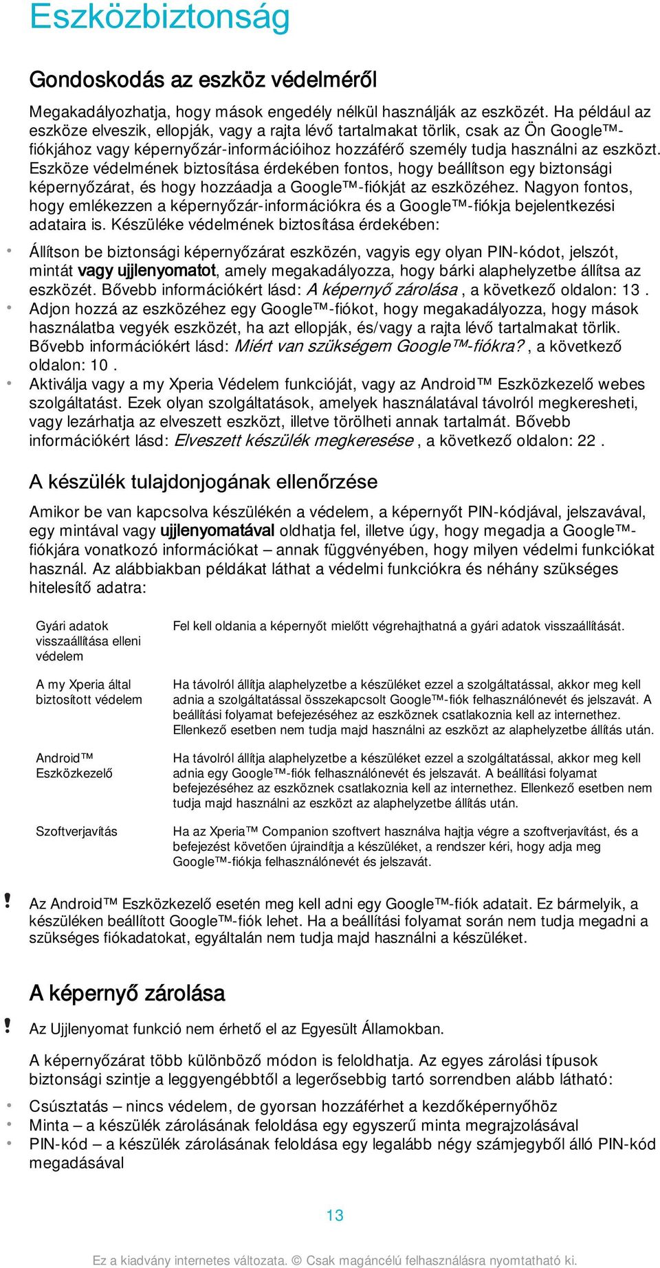 Eszköze védelmének biztosítása érdekében fontos, hogy beállítson egy biztonsági képernyőzárat, és hogy hozzáadja a Google -fiókját az eszközéhez.