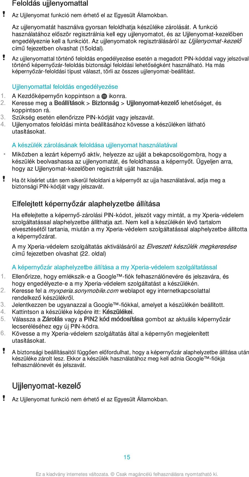 Az ujjlenyomatok regisztrálásáról az Ujjlenyomat-kezelő című fejezetben olvashat (15oldal).