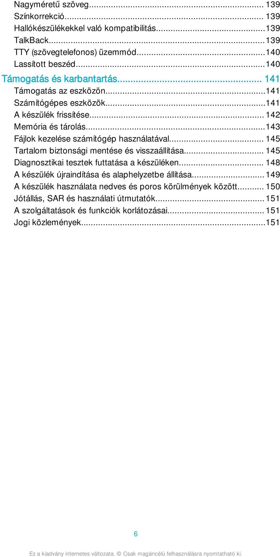 ..143 Fájlok kezelése számítógép használatával... 145 Tartalom biztonsági mentése és visszaállítása... 145 Diagnosztikai tesztek futtatása a készüléken.