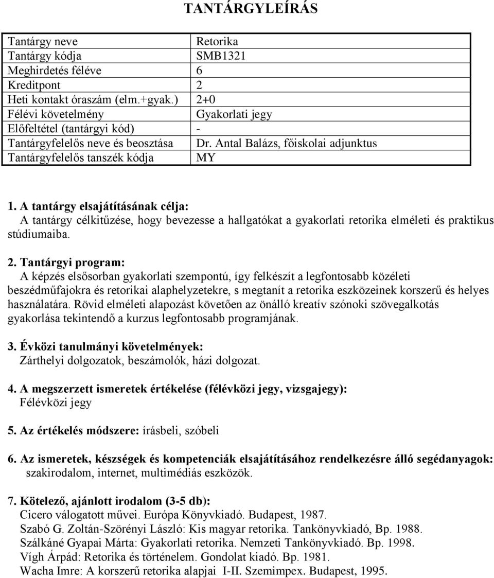 : A képzés elsősorban gyakorlati szempontú, így felkészít a legfontosabb közéleti beszédműfajokra és retorikai alaphelyzetekre, s megtanít a retorika eszközeinek korszerű és helyes használatára.