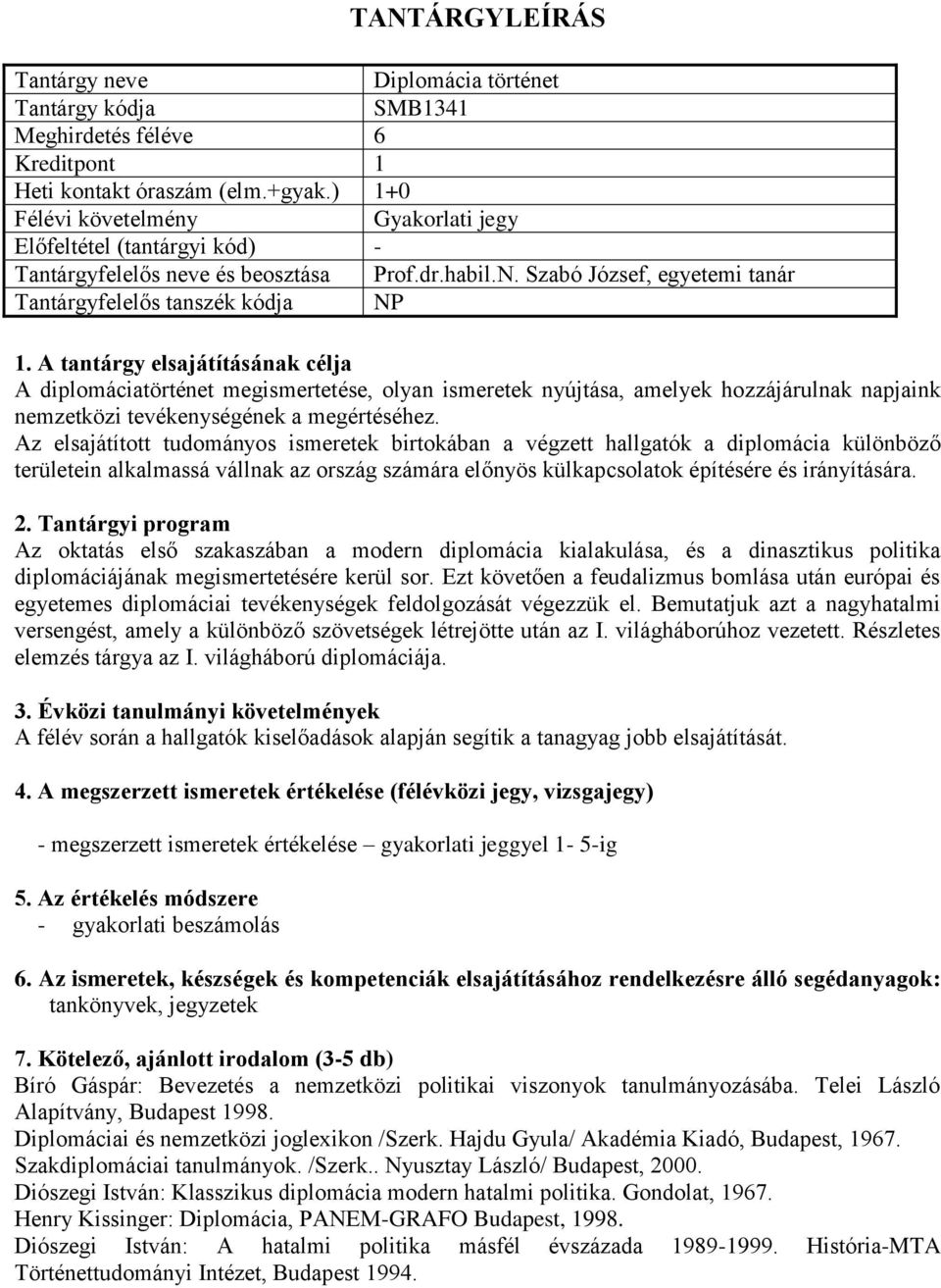 Az elsajátított tudományos ismeretek birtokában a végzett hallgatók a diplomácia különböző területein alkalmassá vállnak az ország számára előnyös külkapcsolatok építésére és irányítására.