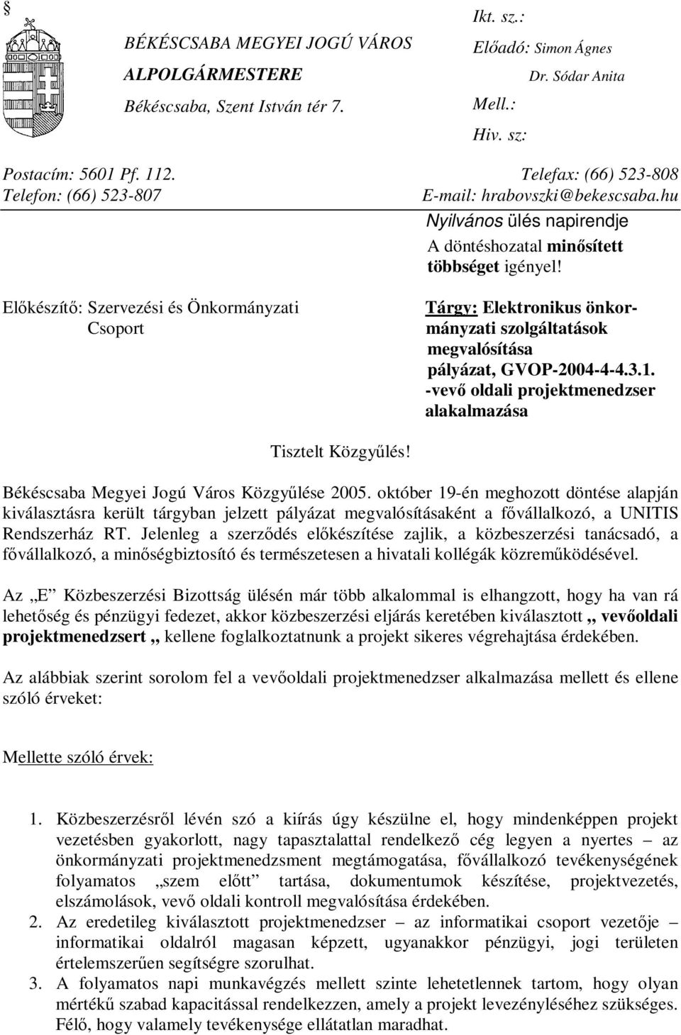 Előkészítő: Szervezési és Önkormányzati Csoport Tárgy: Elektronikus önkormányzati szolgáltatások megvalósítása pályázat, GVOP-2004-4-4.3.1.