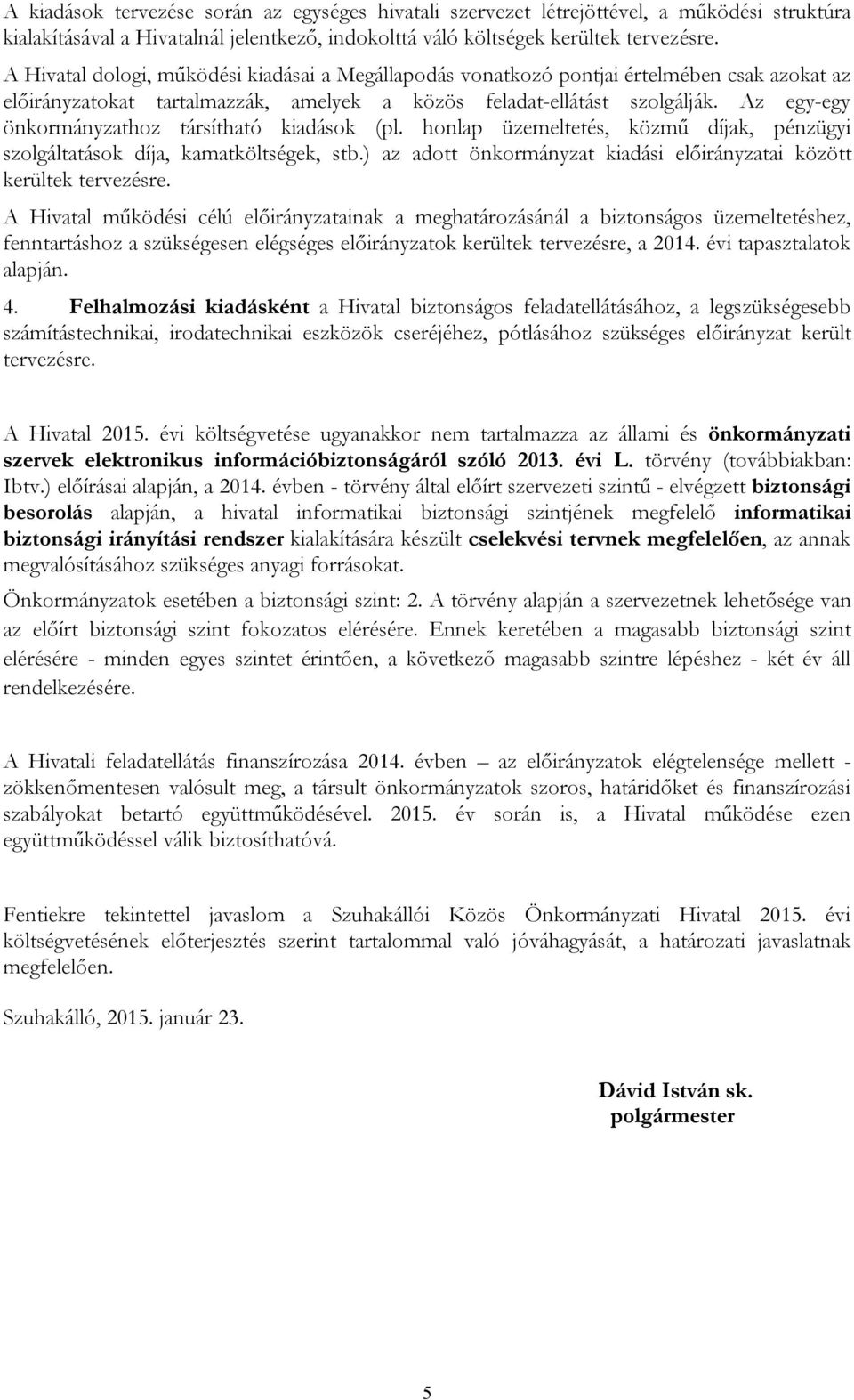 Az egy-egy önkormányzathoz társítható kiadások (pl. honlap üzemeltetés, közmű díjak, pénzügyi szolgáltatások díja, kamatköltségek, stb.