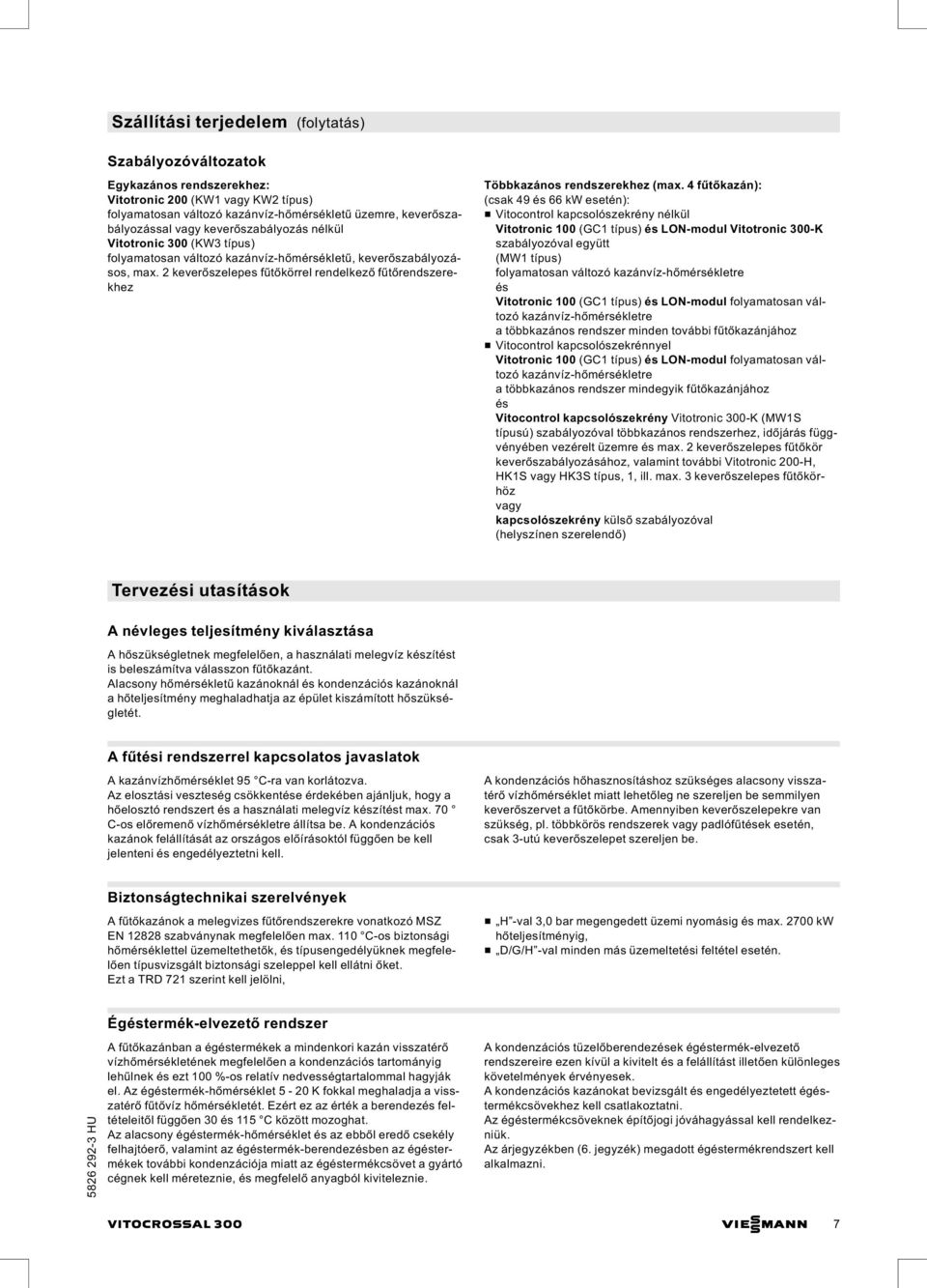 2 keverőszelepes fűtőkörrel rendelkező fűtőrendszerekhez Többkazános rendszerekhez (max.