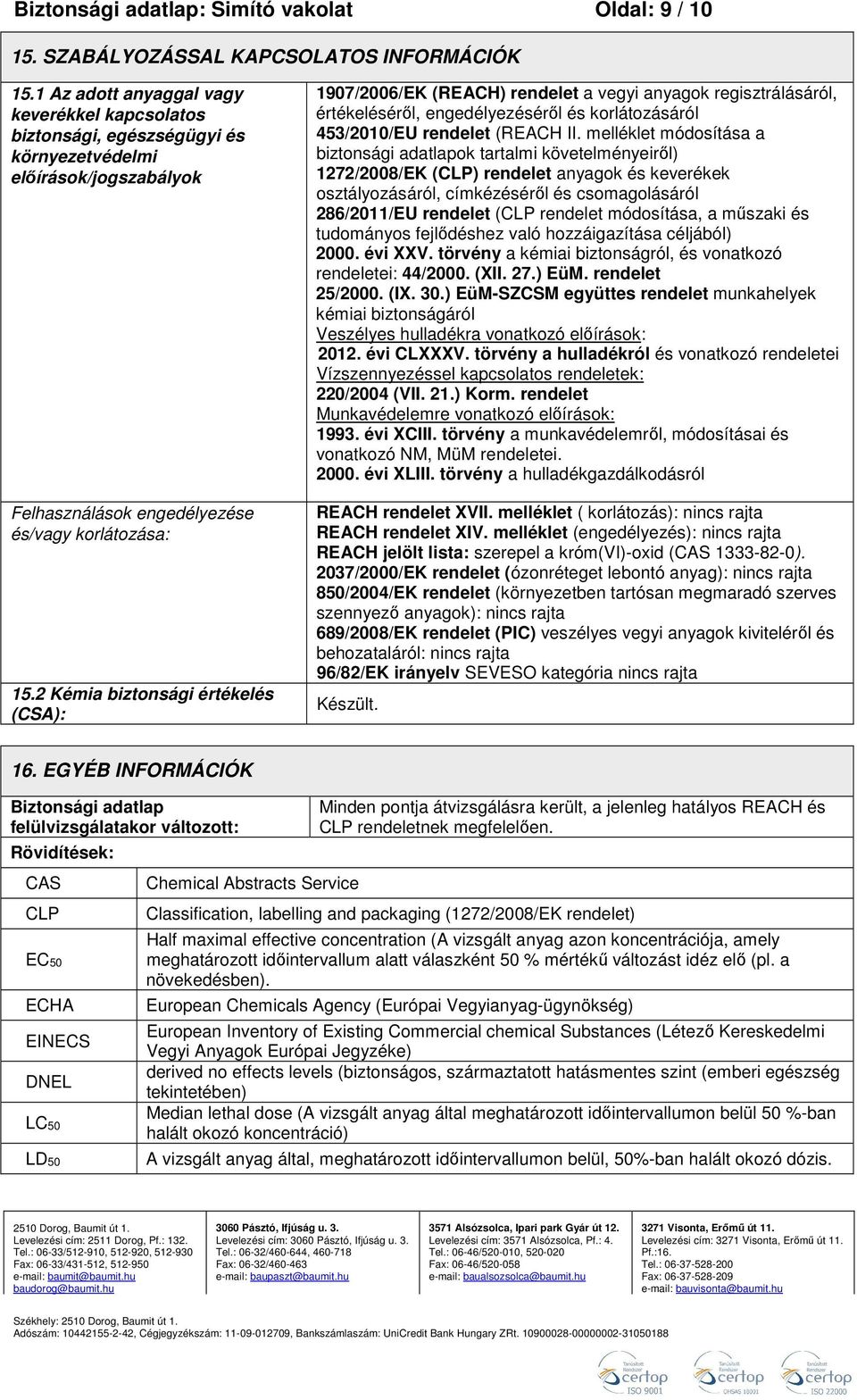 2 Kémia biztonsági értékelés (CSA): 1907/2006/EK (REACH) rendelet a vegyi anyagok regisztrálásáról, értékeléséről, engedélyezéséről és korlátozásáról 453/2010/EU rendelet (REACH II.