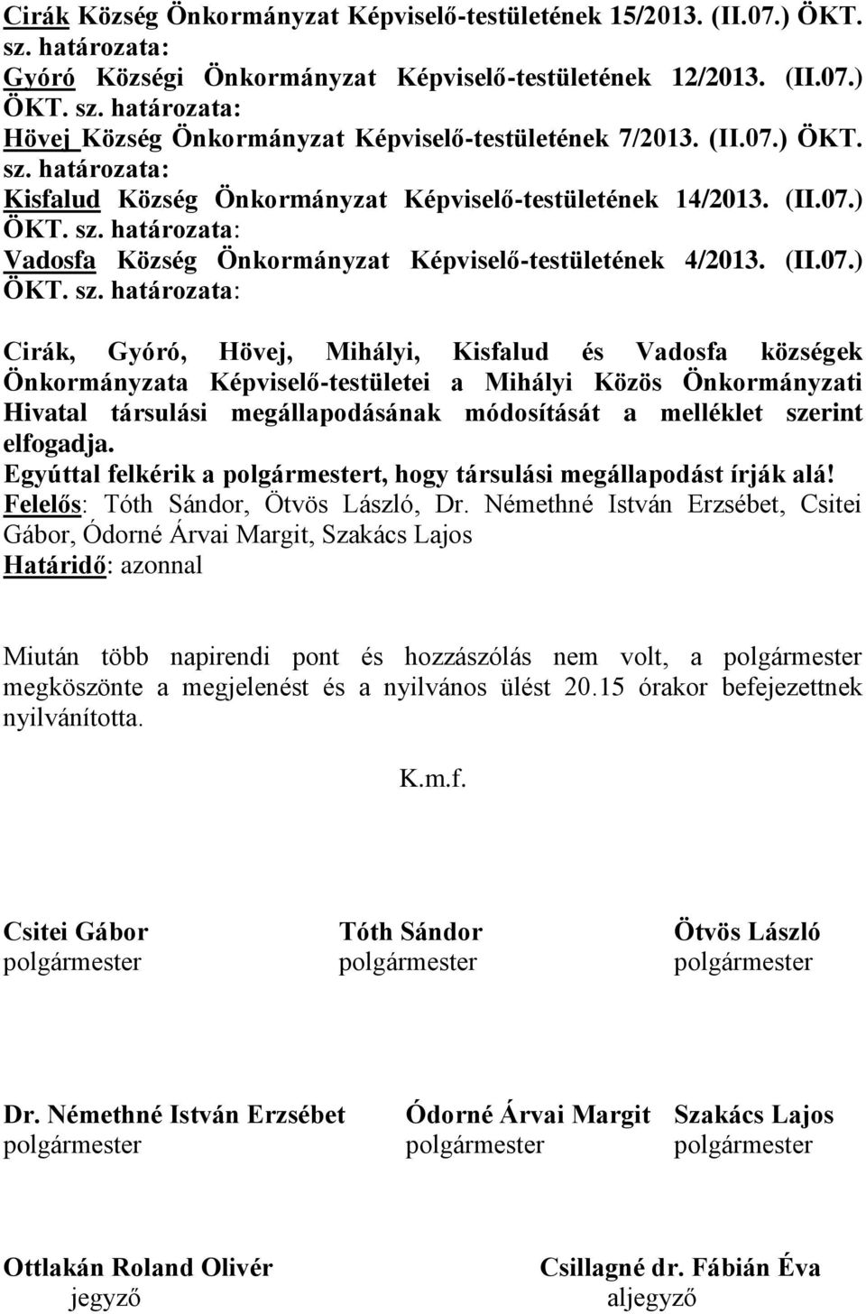 ) ÖKT. Kisfalud Község Önkormányzat Képviselő-testületének 14/2013. ) Vadosfa Község Önkormányzat Képviselő-testületének 4/2013.