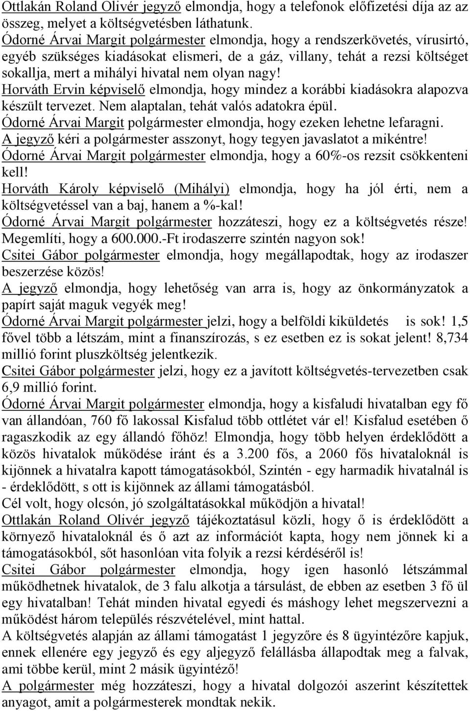 olyan nagy! Horváth Ervin elmondja, hogy mindez a korábbi kiadásokra alapozva készült tervezet. Nem alaptalan, tehát valós adatokra épül.