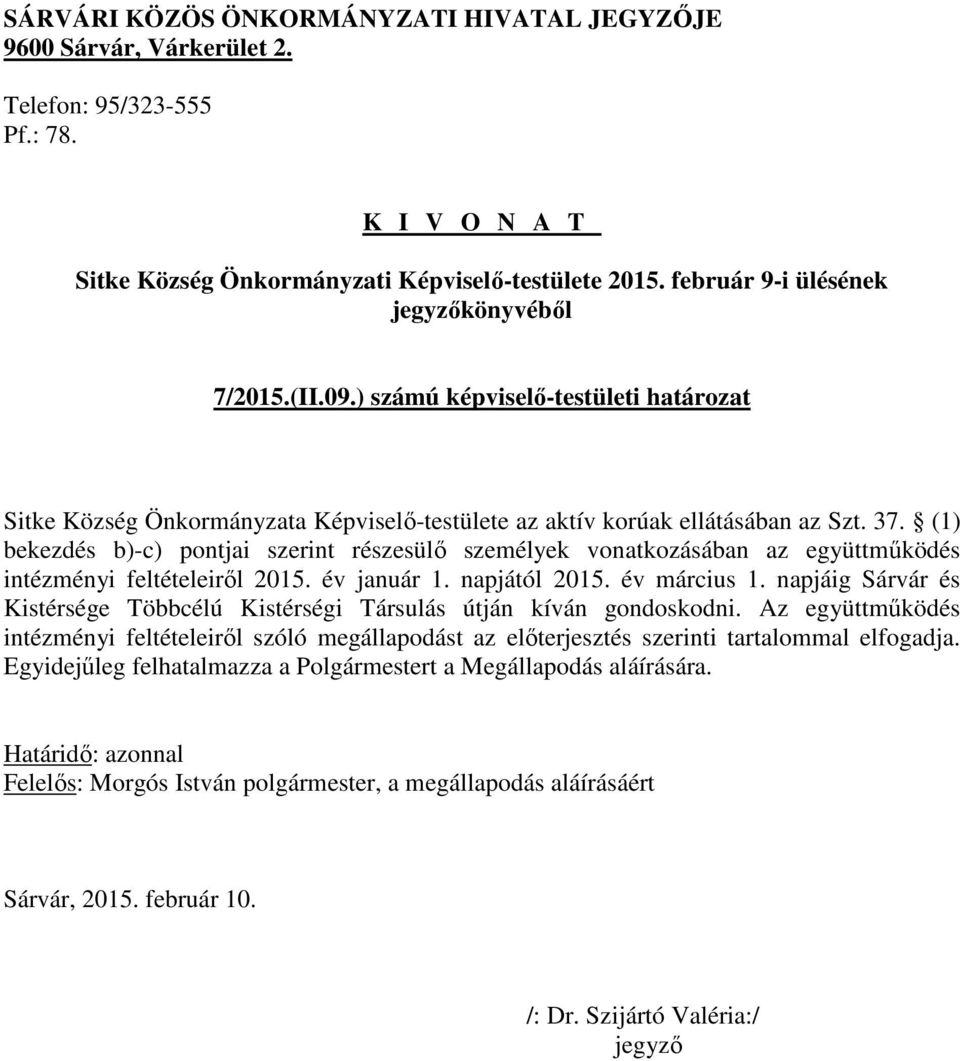 év március 1. napjáig Sárvár és Kistérsége Többcélú Kistérségi Társulás útján kíván gondoskodni.