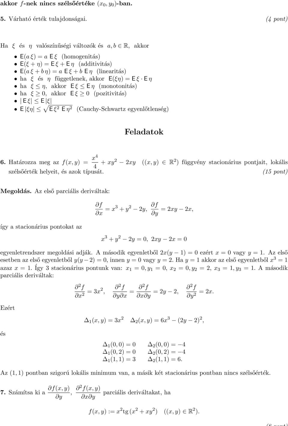 = E ξ E η ha ξ η, akkor E ξ E η (monotonitás) ha ξ 0, akkor E ξ 0 (pozitivitás) E ξ E ξ E ξη E ξ 2 E η 2 (Cauchy-Schwartz egyenlőtlenség) Feladatok 6.