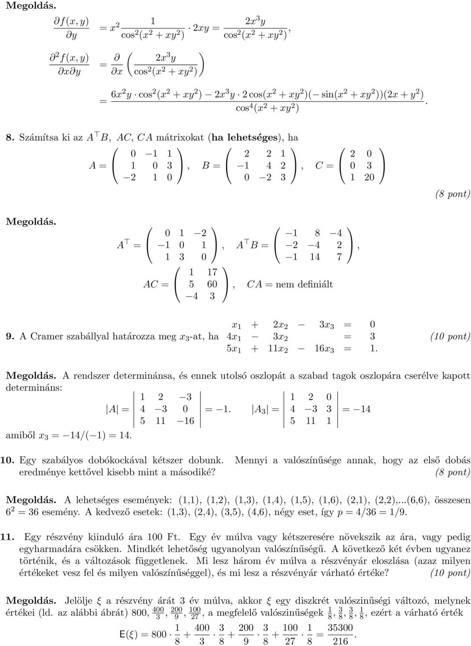 ) 8. Számítsa ki az A B, AC, CA mátrixokat (ha lehetséges), ha A = 0 1 1 0 3, B = 2 2 1 4 2, C = 2 0 0 3 2 1 0 0 2 3 1 20  A = 0 1 0 1 2 1 3 0 AC = 5 60 1 17 4 3, A B =, 8 4 2 4 2 7 CA = nem