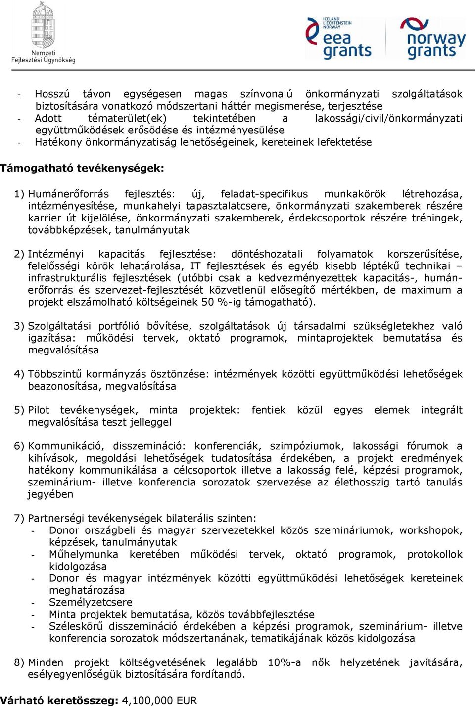 új, feladat-specifikus munkakörök létrehozása, intézményesítése, munkahelyi tapasztalatcsere, önkormányzati szakemberek részére karrier út kijelölése, önkormányzati szakemberek, érdekcsoportok