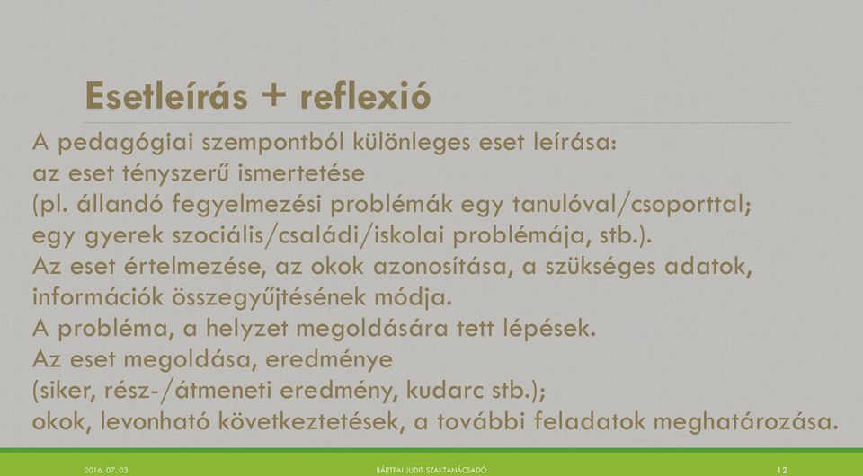 Az eset értelmezése, az okok azonosítása, a szükséges adatok, információk összegyűjtésének módja.