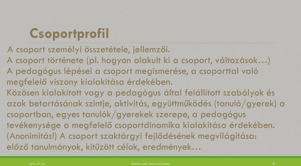 Közösen kialakított vagy a pedagógus által felállított szabályok és azok betartásának szintje, aktivitás, együttműködés (tanuló/gyerek) a csoportban, egyes