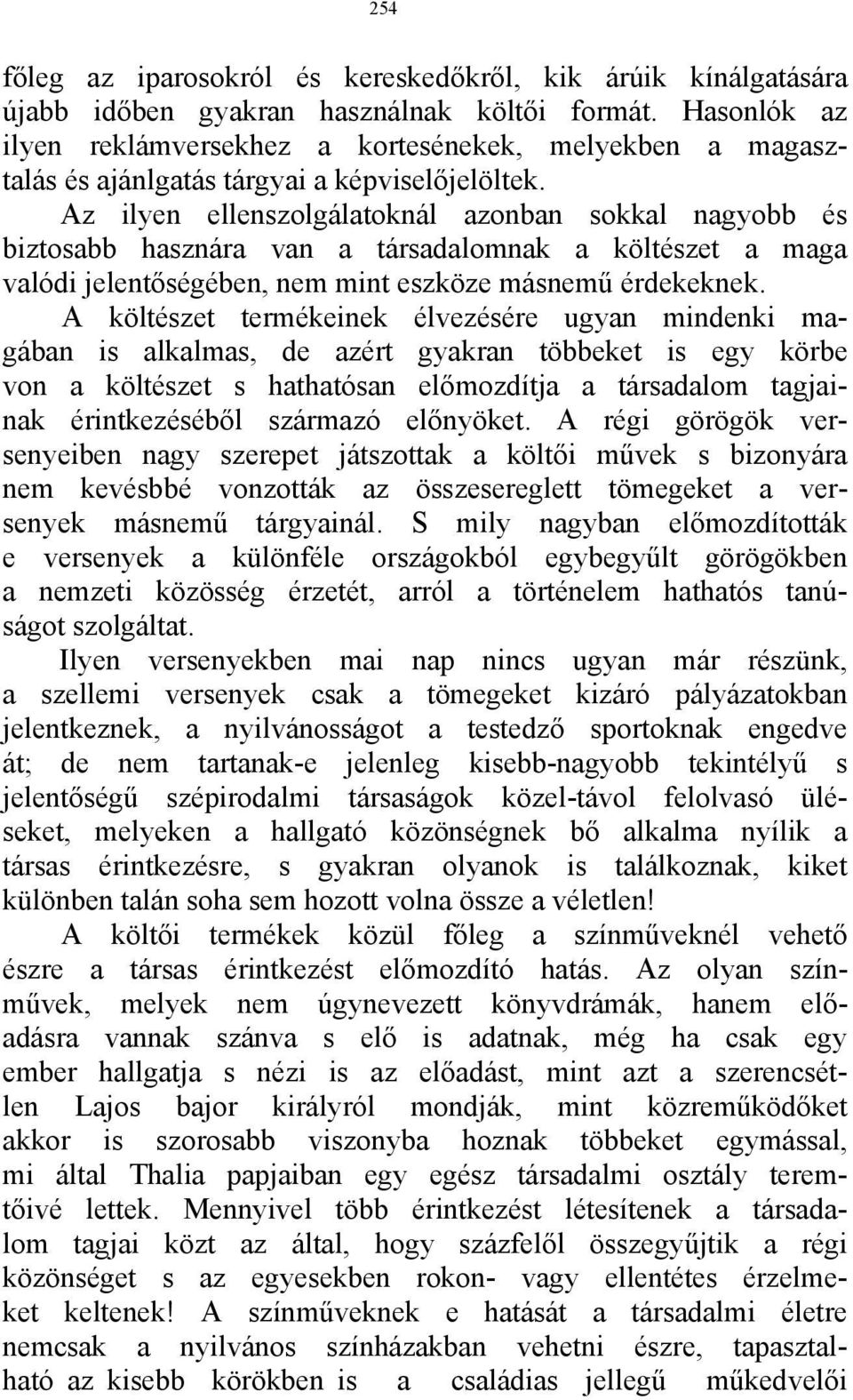 Az ilyen ellenszolgálatoknál azonban sokkal nagyobb és biztosabb hasznára van a társadalomnak a költészet a maga valódi jelentőségében, nem mint eszköze másnemű érdekeknek.