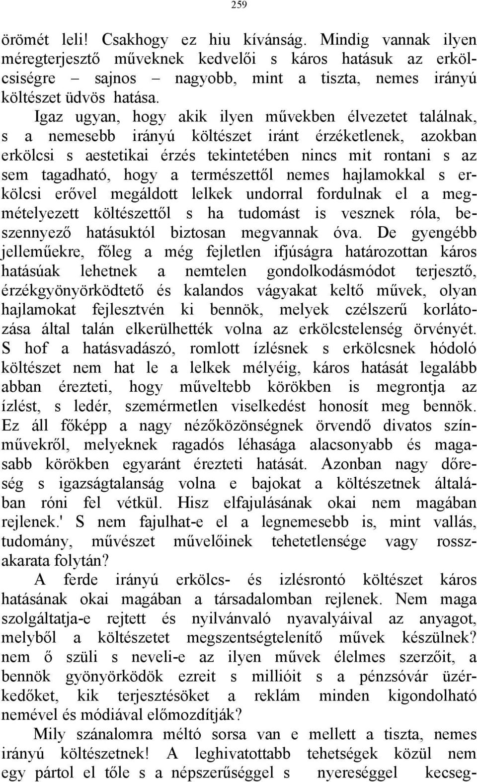 a természettől nemes hajlamokkal s erkölcsi erővel megáldott lelkek undorral fordulnak el a megmételyezett költészettől s ha tudomást is vesznek róla, beszennyező hatásuktól biztosan megvannak óva.