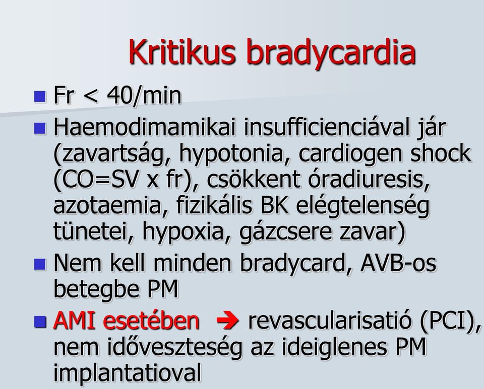 elégtelenség tünetei, hypoxia, gázcsere zavar) Nem kell minden bradycard, AVB-os