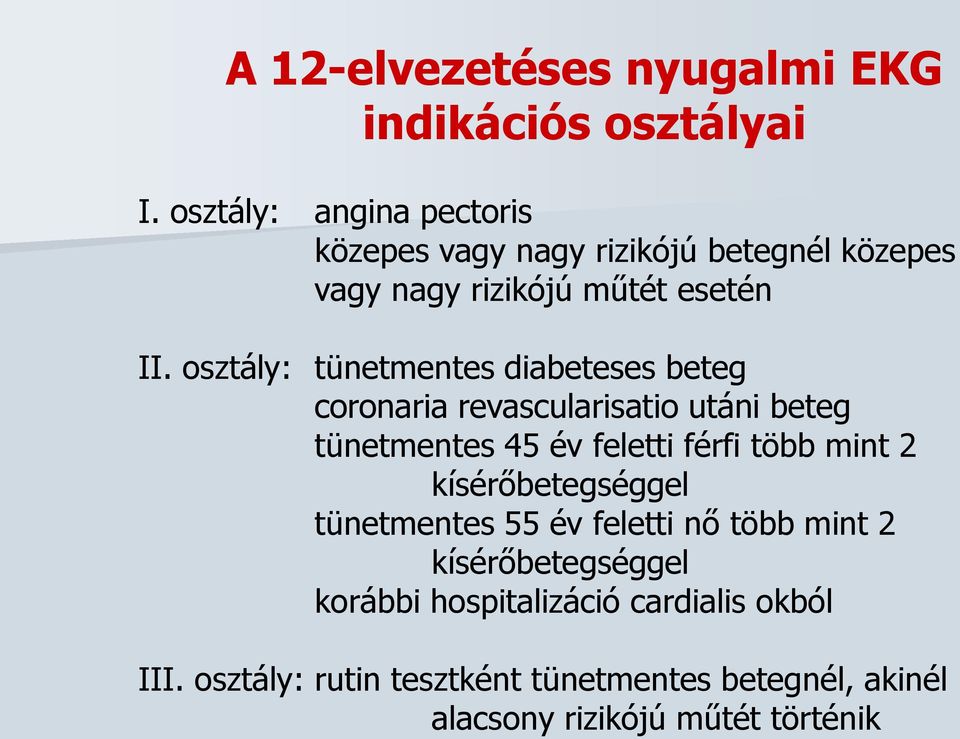 osztály: tünetmentes diabeteses beteg coronaria revascularisatio utáni beteg tünetmentes 45 év feletti férfi több mint 2