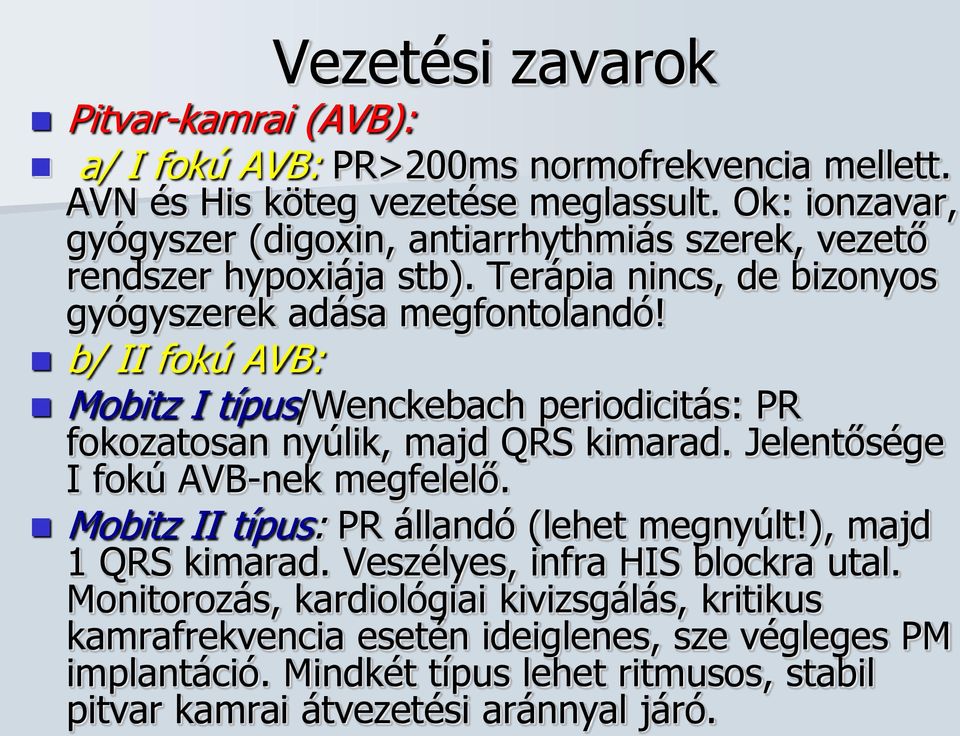 b/ II fokú AVB: Mobitz I típus/wenckebach periodicitás: PR fokozatosan nyúlik, majd QRS kimarad. Jelentősége I fokú AVB-nek megfelelő.