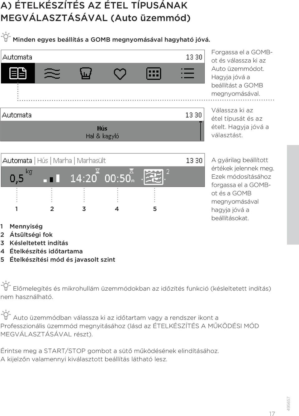 1 2 3 4 5 1 Mennyiség 2 Átsültségi fok 3 Késleltetett indítás 4 Ételkészítés időtartama 5 Ételkészítési mód és javasolt szint A gyárilag beállított értékek jelennek meg.