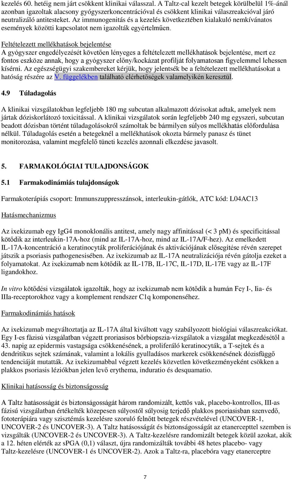 Az immunogenitás és a kezelés következtében kialakuló nemkívánatos események közötti kapcsolatot nem igazolták egyértelműen.