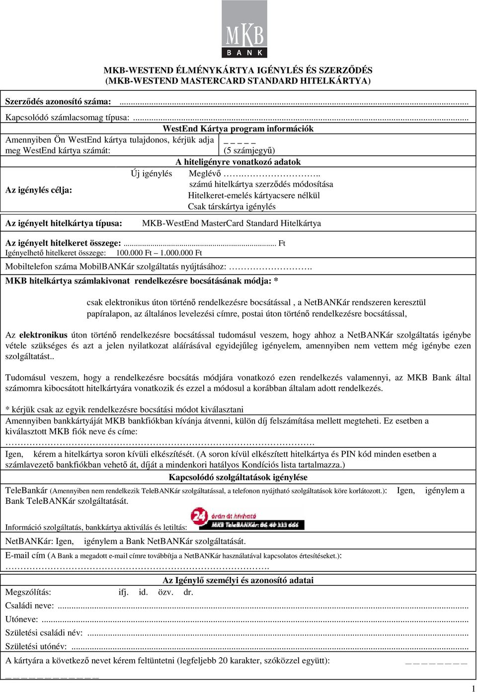 .. számú hitelkártya szerzıdés módosítása Az igénylés célja: Hitelkeret-emelés kártyacsere nélkül Csak társkártya igénylés Az igényelt hitelkártya típusa: MKB-WestEnd MasterCard Standard Hitelkártya