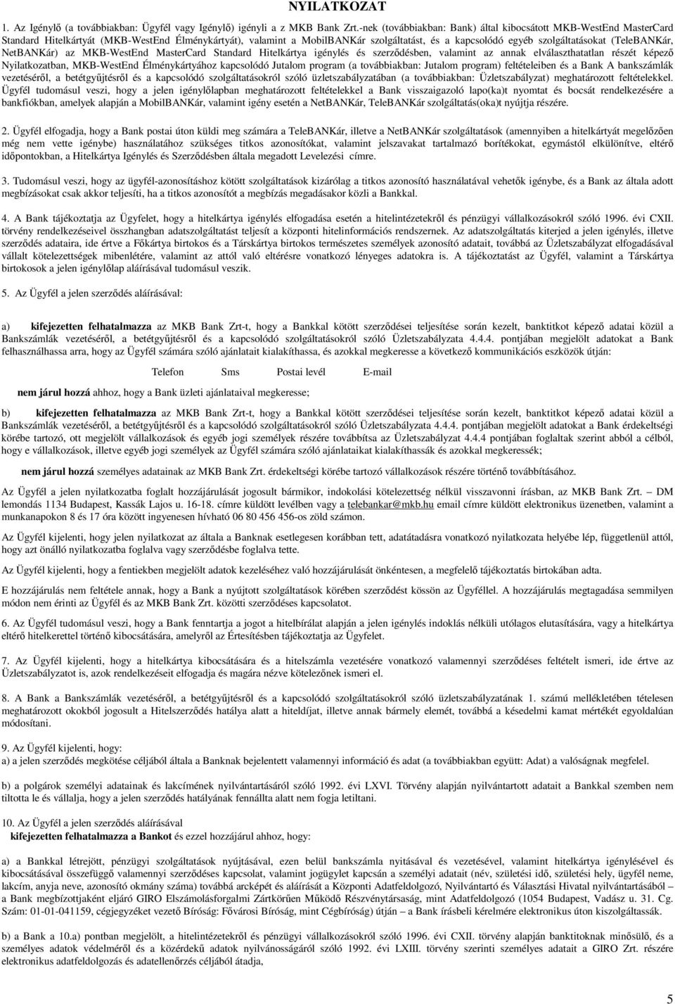 (TeleBANKár, NetBANKár) az MKB-WestEnd MasterCard Standard Hitelkártya igénylés és szerzıdésben, valamint az annak elválaszthatatlan részét képezı Nyilatkozatban, MKB-WestEnd Élménykártyához