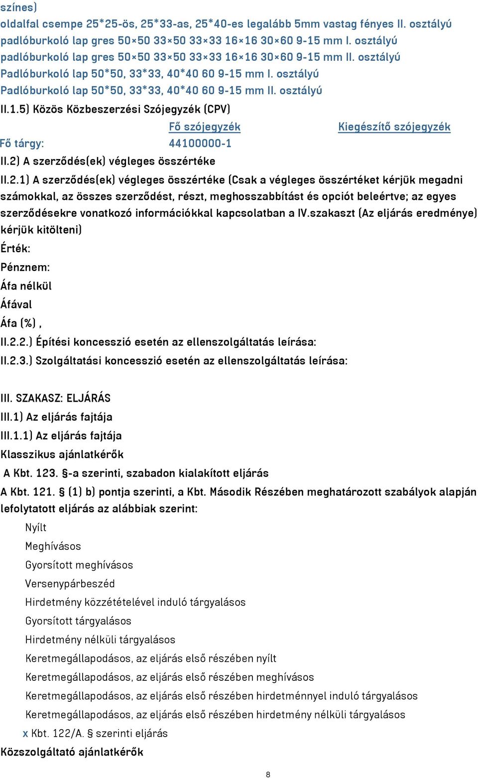 osztályú II.1.5) Közös Közbeszerzési Szójegyzék (CPV) Fő szójegyzék Kiegészítő szójegyzék Fő tárgy: 44100000-1 II.2)