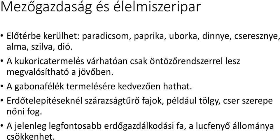 A kukoricatermelés várhatóan csak öntözőrendszerrel lesz megvalósítható a jövőben.