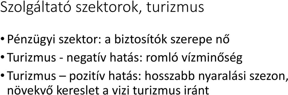 romló vízminőség Turizmus pozitív hatás: hosszabb