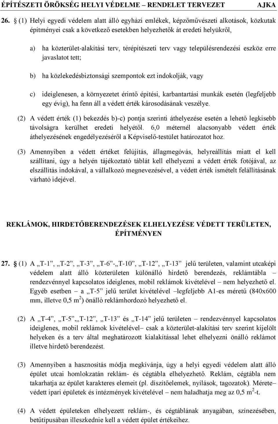 térépítészeti terv vagy településrendezési eszköz erre javaslatot tett; b) ha közlekedésbiztonsági szempontok ezt indokolják, vagy c) ideiglenesen, a környezetet érintő építési, karbantartási munkák