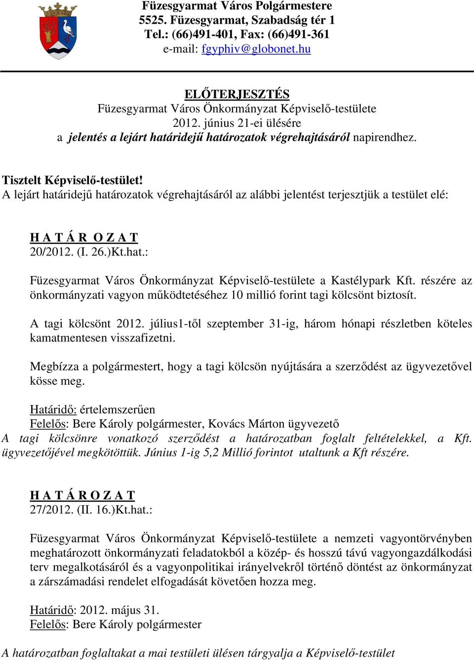 A lejárt határidejű határozatok végrehajtásáról az alábbi jelentést terjesztjük a testület elé: 20/2012. (I. 26.)Kt.hat.: Füzesgyarmat Város Önkormányzat Képviselő-testülete a Kastélypark Kft.