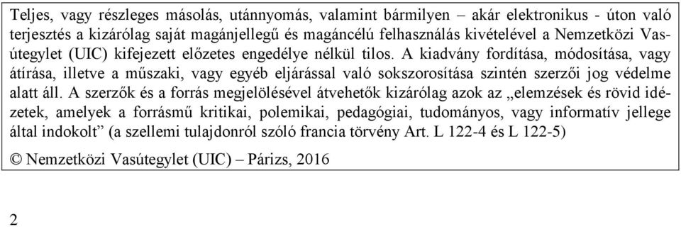 A kiadvány fordítása, módosítása, vagy átírása, illetve a műszaki, vagy egyéb eljárással való sokszorosítása szintén szerzői jog védelme alatt áll.