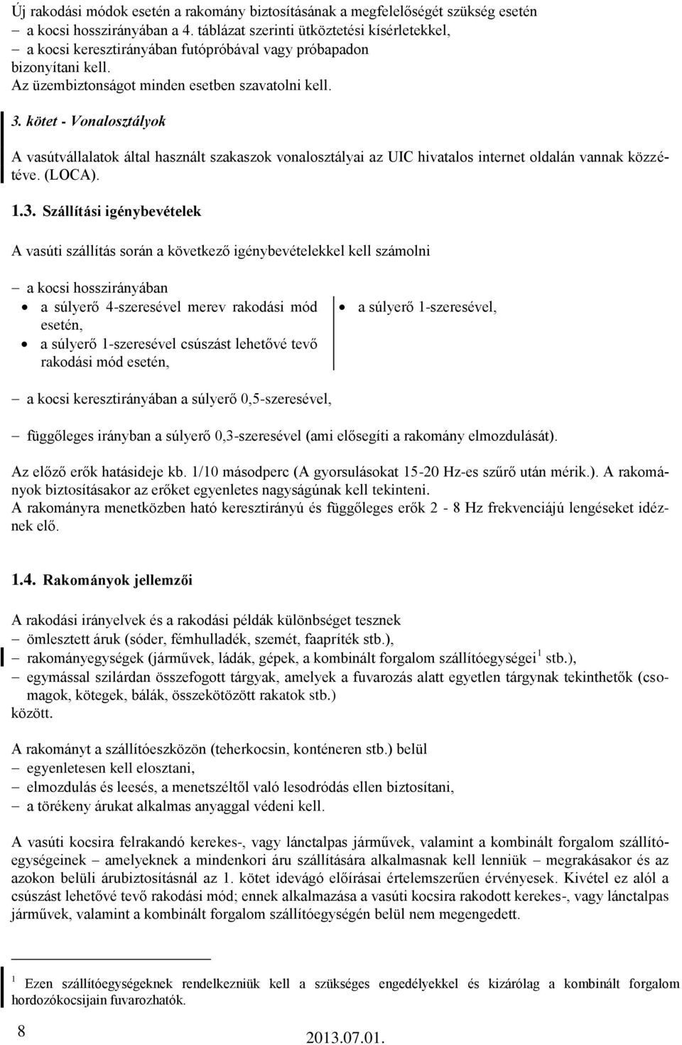 kötet - Vonalosztályok A vasútvállalatok által használt szakaszok vonalosztályai az UIC hivatalos internet oldalán vannak közzétéve. (LOCA). 1.3.