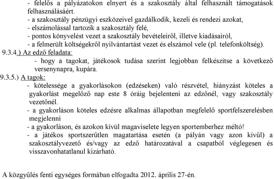 felmerült költségekről nyilvántartást vezet és elszámol vele (pl. telefonköltség). 9.3.4.