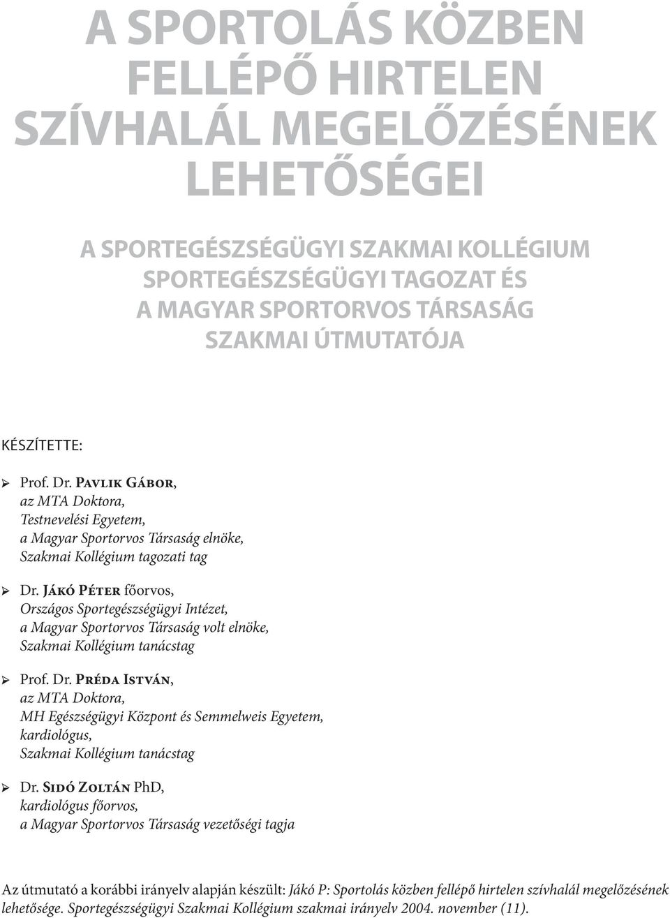 Jákó Péter főorvos, Országos Sportegészségügyi Intézet, a Magyar Sportorvos Társaság volt elnöke, Szakmai Kollégium tanácstag Prof. Dr.