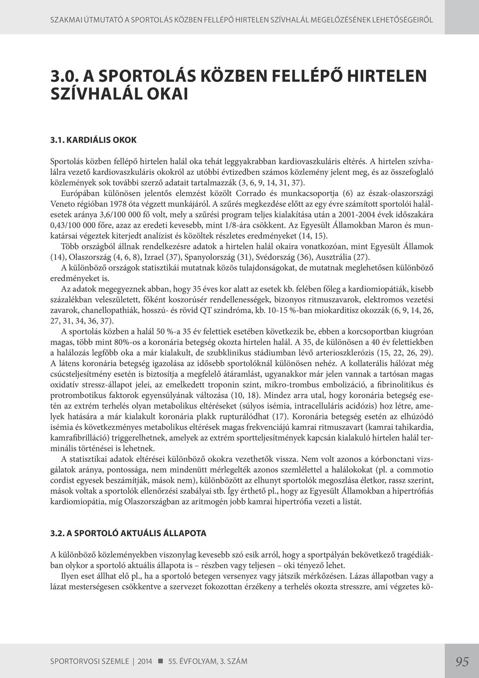 Európában különösen jelentős elemzést közölt Corrado és munkacsoportja (6) az észak-olaszországi Veneto régióban 1978 óta végzett munkájáról.