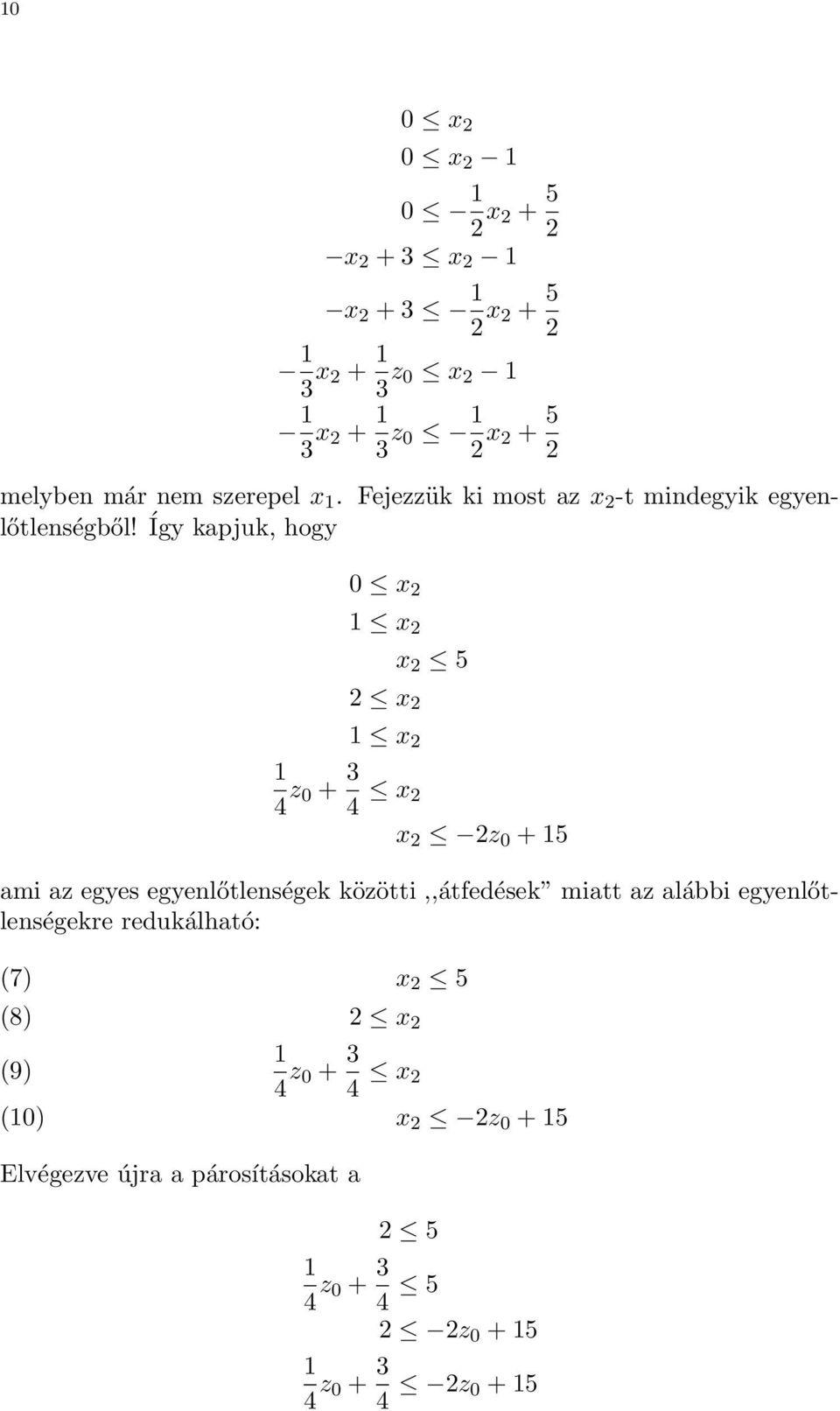 Így kapjuk, hogy 0 x 2 1 x 2 x 2 5 2 x 2 1 x 2 1 4 z 0 + 3 4 x 2 x 2 2z 0 + 15 ami az egyes egyenlőtlenségek közötti,,átfedések miatt