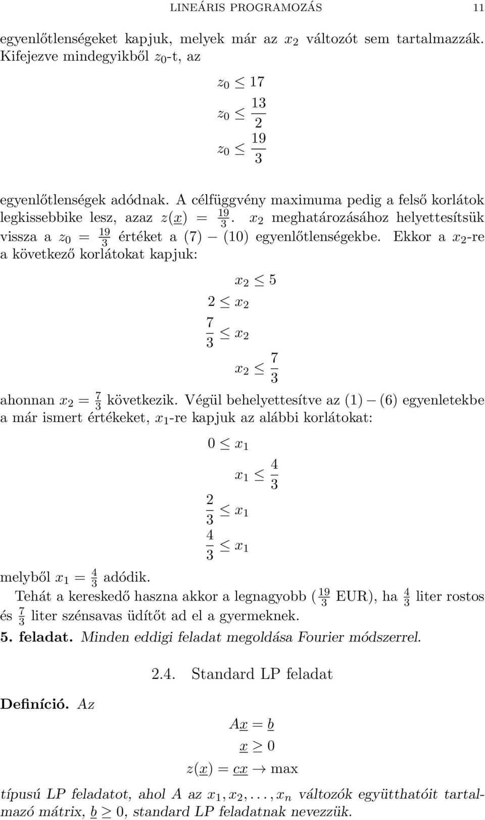 Ekkor a x 2-re a következő korlátokat kapjuk: 2 x 2 7 3 x 2 x 2 5 x 2 7 3 ahonnan x 2 = 7 3 következik.