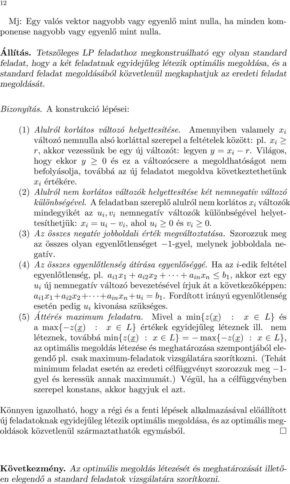 eredeti feladat megoldását. Bizonyítás. A konstrukció lépései: (1) Alulról korlátos változó helyettesítése. Amennyiben valamely x i változó nemnulla alsó korláttal szerepel a feltételek között: pl.