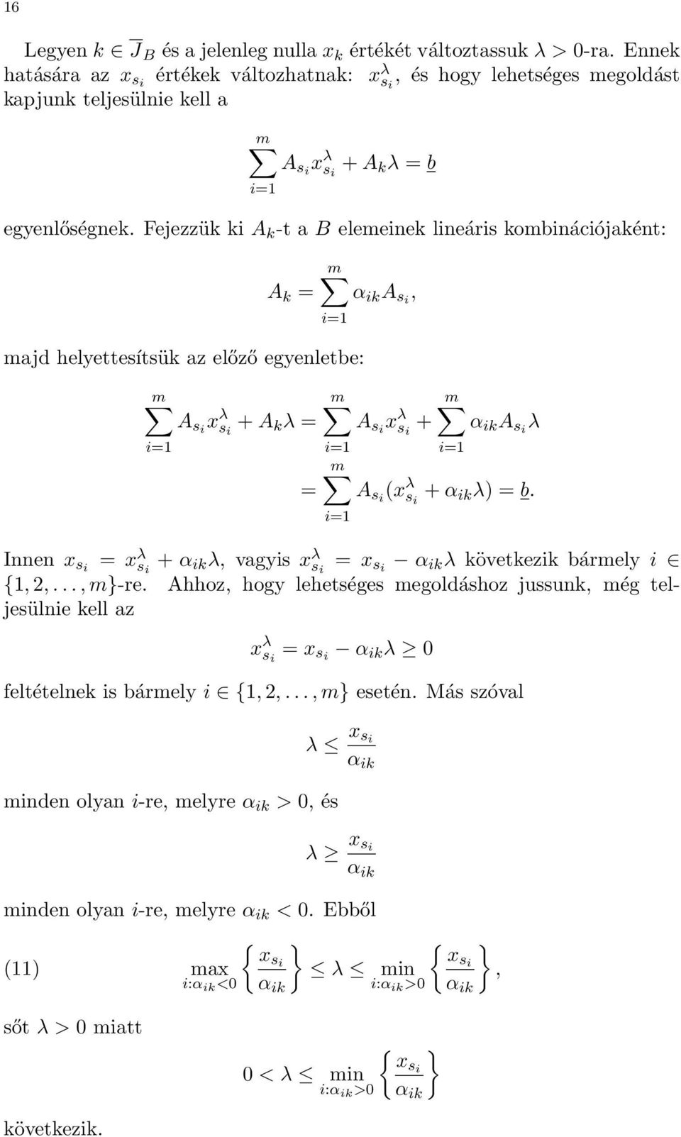 Fejezzük ki A k -t a B elemeinek lineáris kombinációjaként: A k = α ik A si, majd helyettesítsük az előző egyenletbe: A si x λ s i + A k λ = = A si x λ s i + α ik A si λ A si (x λ s i + α ik λ) = b.