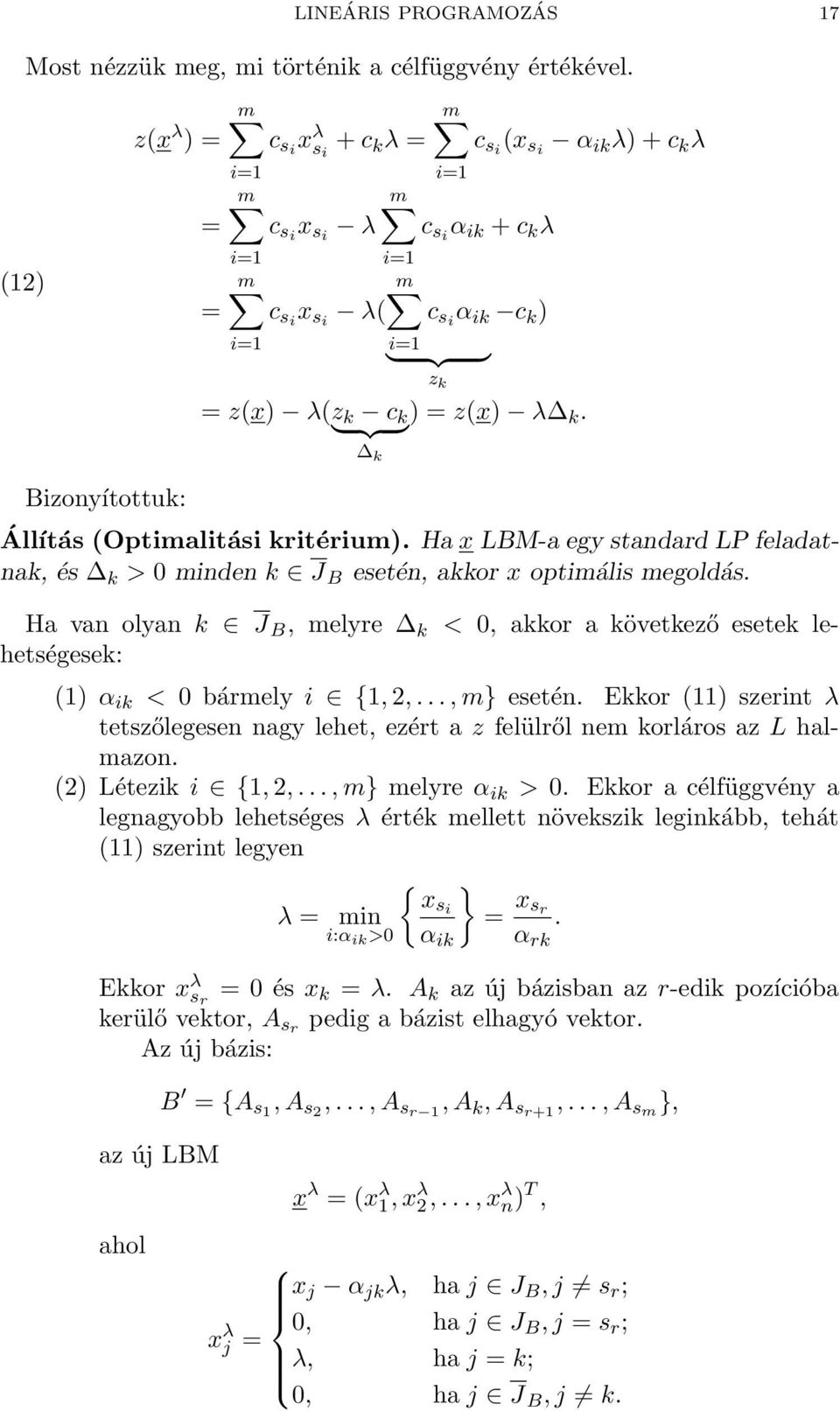 } {{ } z k = z(x) λ(z k c }{{ k } = z(x) k Bizonyítottuk: Állítás (Optimalitási kritérium). Ha x LBM-a egy standard LP feladatnak, és k > 0 minden k J B esetén, akkor x optimális megoldás.