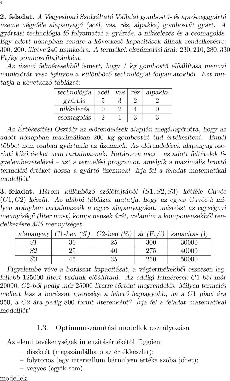 A termékek elszámolási árai: 230, 210, 280, 330 Ft/kg gombostűfajtánként.